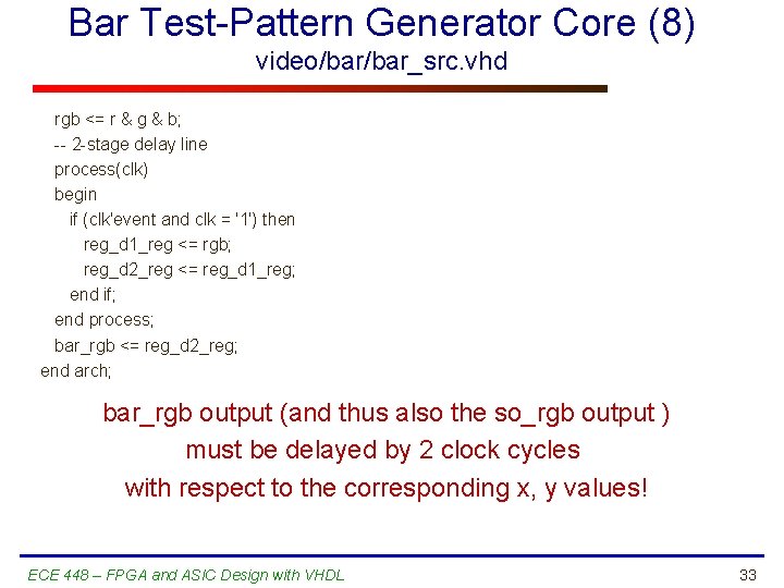 Bar Test-Pattern Generator Core (8) video/bar_src. vhd rgb <= r & g & b;