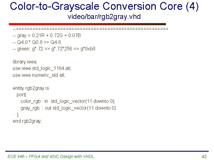 Color-to-Grayscale Conversion Core (4) video/bar/rgb 2 gray. vhd --============================ -- gray = 0. 21