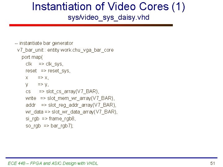 Instantiation of Video Cores (1) sys/video_sys_daisy. vhd -- instantiate bar generator v 7_bar_unit :