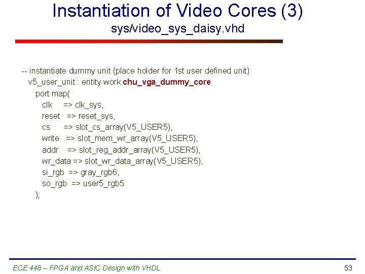 Instantiation of Video Cores (3) sys/video_sys_daisy. vhd -- instantiate dummy unit (place holder for