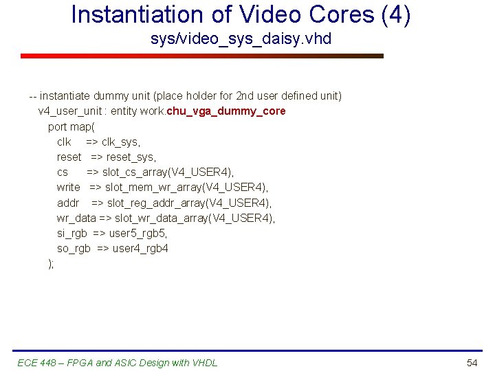 Instantiation of Video Cores (4) sys/video_sys_daisy. vhd -- instantiate dummy unit (place holder for