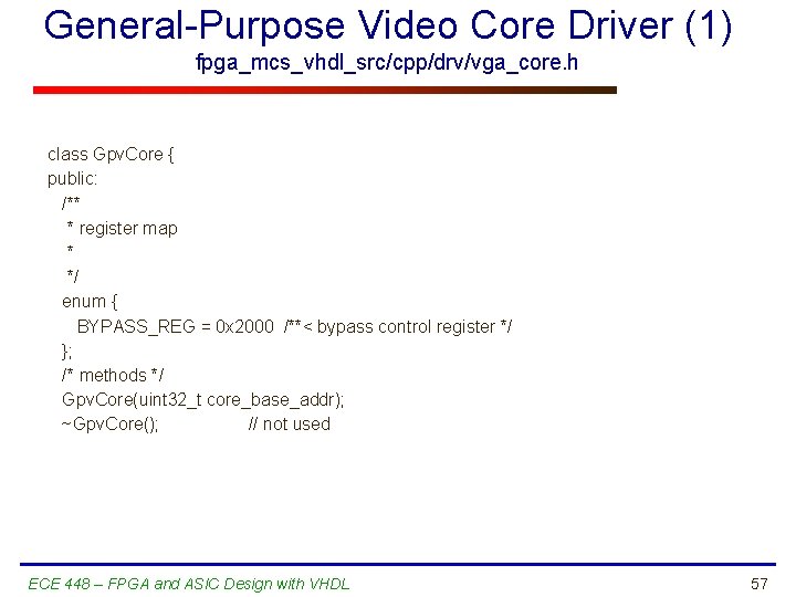 General-Purpose Video Core Driver (1) fpga_mcs_vhdl_src/cpp/drv/vga_core. h class Gpv. Core { public: /** *