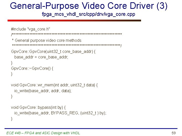 General-Purpose Video Core Driver (3) fpga_mcs_vhdl_src/cpp/drv/vga_core. cpp #include "vga_core. h" /*********************************** * General purpose