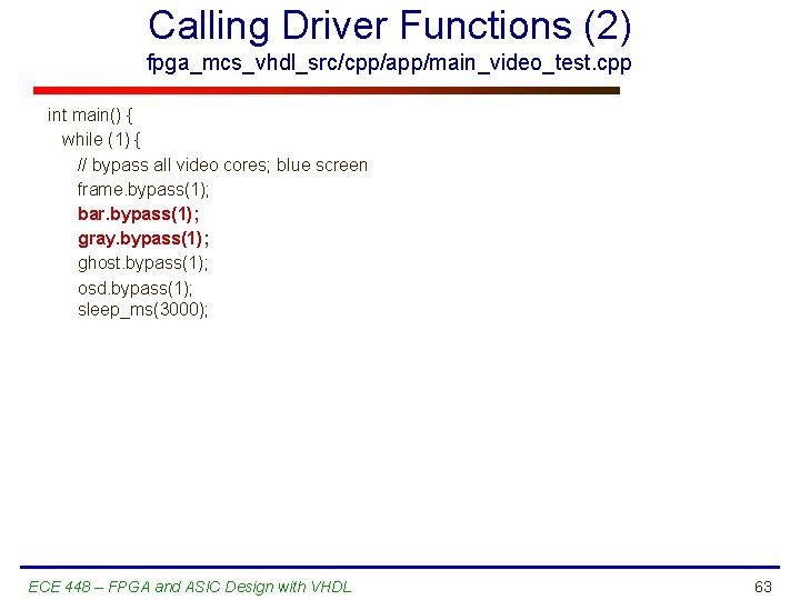 Calling Driver Functions (2) fpga_mcs_vhdl_src/cpp/app/main_video_test. cpp int main() { while (1) { // bypass