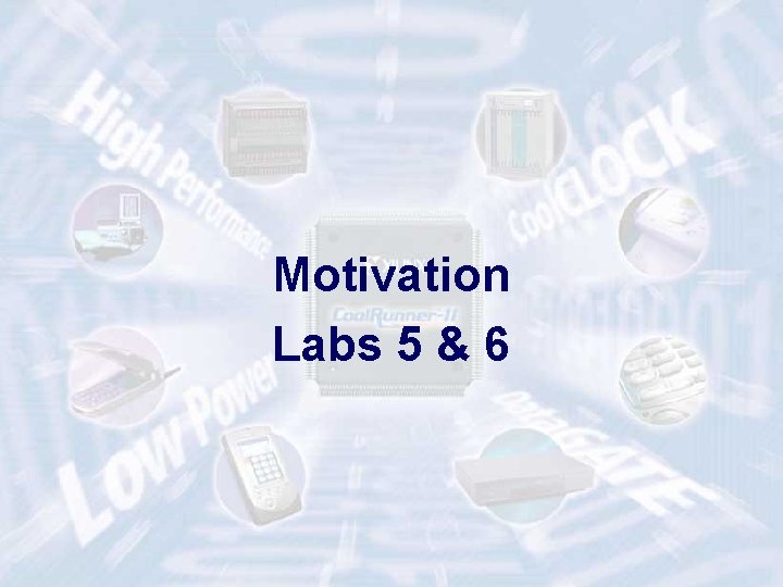 Motivation Labs 5 & 6 ECE 448 – FPGA and ASIC Design with VHDL