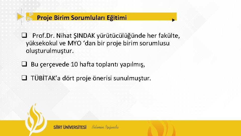 Proje Birim Sorumluları Eğitimi q Prof. Dr. Nihat ŞINDAK yürütücülüğünde her fakülte, yüksekokul ve