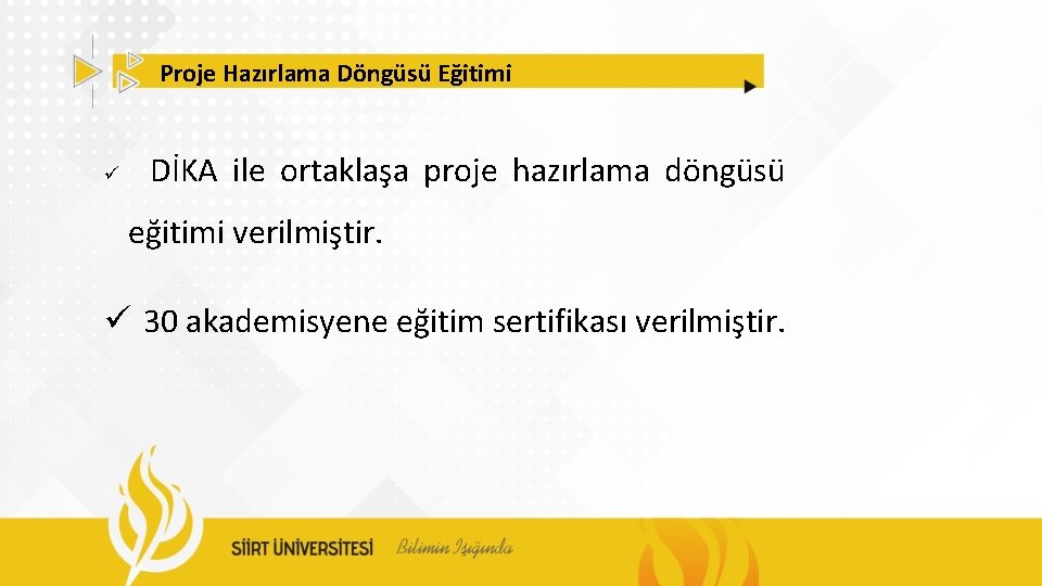 Proje Hazırlama Döngüsü Eğitimi ü DİKA ile ortaklaşa proje hazırlama döngüsü eğitimi verilmiştir. ü