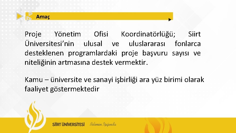 Amaç Proje Yönetim Ofisi Koordinatörlüğü; Siirt Üniversitesi’nin ulusal ve uluslararası fonlarca desteklenen programlardaki proje