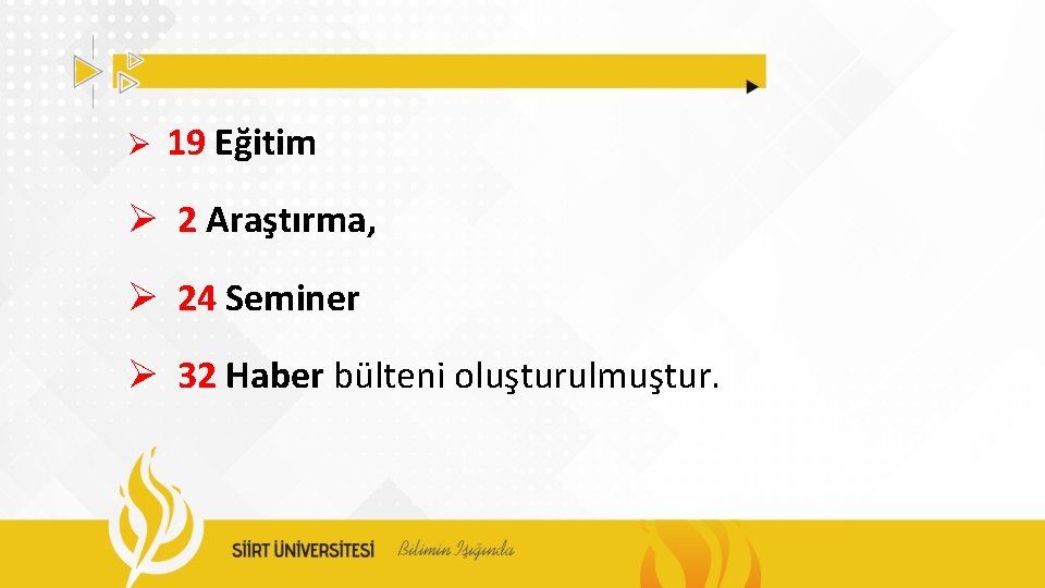 Ø 19 Eğitim Ø 2 Araştırma, Ø 24 Seminer Ø 32 Haber bülteni oluşturulmuştur.