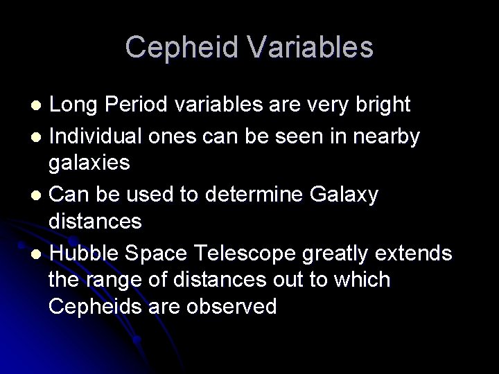 Cepheid Variables Long Period variables are very bright l Individual ones can be seen