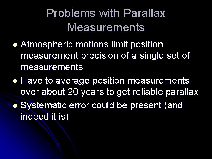 Problems with Parallax Measurements Atmospheric motions limit position measurement precision of a single set
