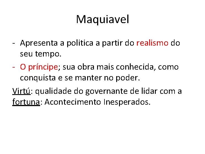 Maquiavel - Apresenta a politica a partir do realismo do seu tempo. - O Maquiavel - Apresenta a politica a partir do realismo do seu tempo. - O