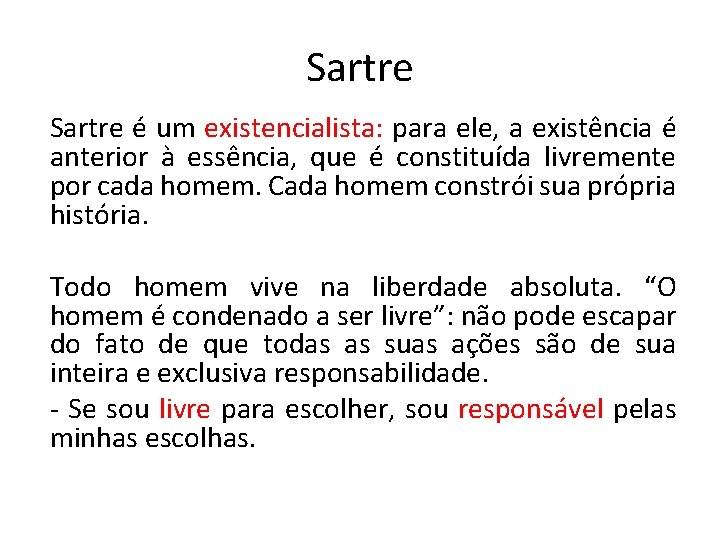 Sartre é um existencialista: para ele, a existência é anterior à essência, que é Sartre é um existencialista: para ele, a existência é anterior à essência, que é