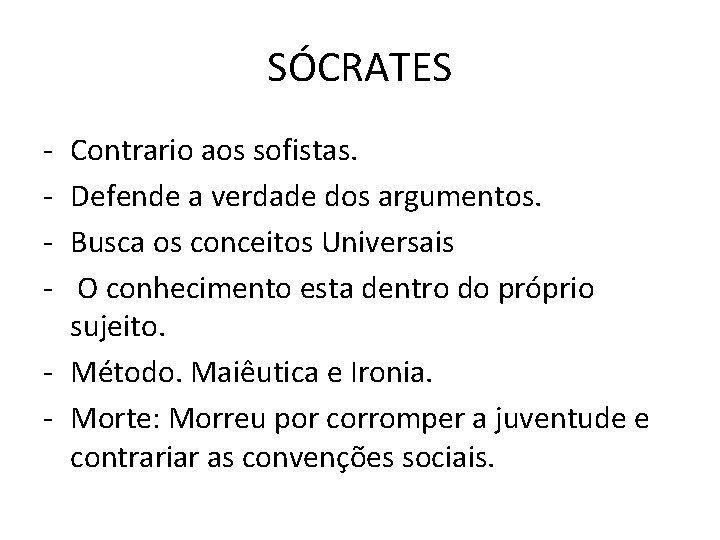 SÓCRATES - Contrario aos sofistas. Defende a verdade dos argumentos. Busca os conceitos Universais SÓCRATES - Contrario aos sofistas. Defende a verdade dos argumentos. Busca os conceitos Universais
