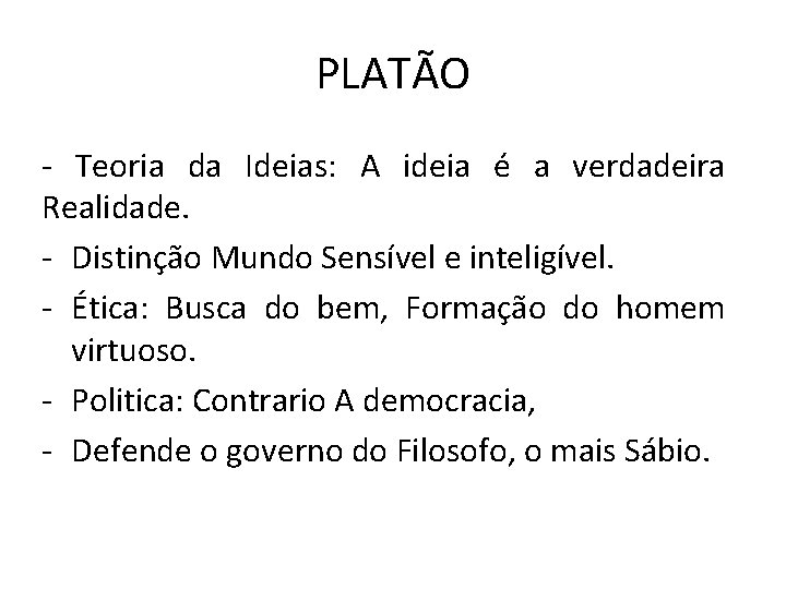 PLATÃO - Teoria da Ideias: A ideia é a verdadeira Realidade. - Distinção Mundo PLATÃO - Teoria da Ideias: A ideia é a verdadeira Realidade. - Distinção Mundo