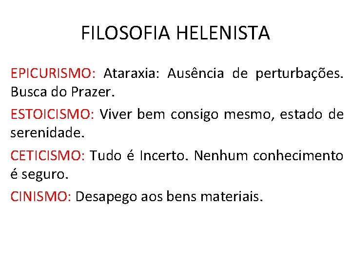 FILOSOFIA HELENISTA EPICURISMO: Ataraxia: Ausência de perturbações. Busca do Prazer. ESTOICISMO: Viver bem consigo FILOSOFIA HELENISTA EPICURISMO: Ataraxia: Ausência de perturbações. Busca do Prazer. ESTOICISMO: Viver bem consigo