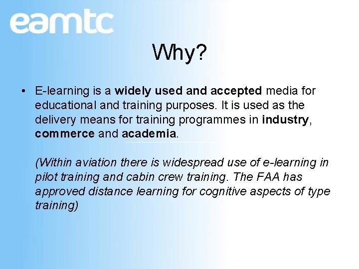 Why? • E-learning is a widely used and accepted media for educational and training