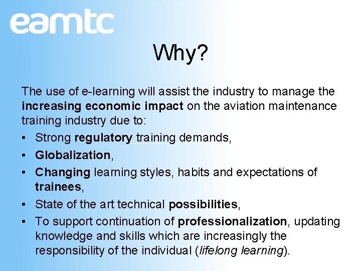 Why? The use of e-learning will assist the industry to manage the increasing economic