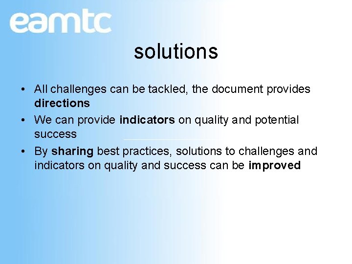 solutions • All challenges can be tackled, the document provides directions • We can