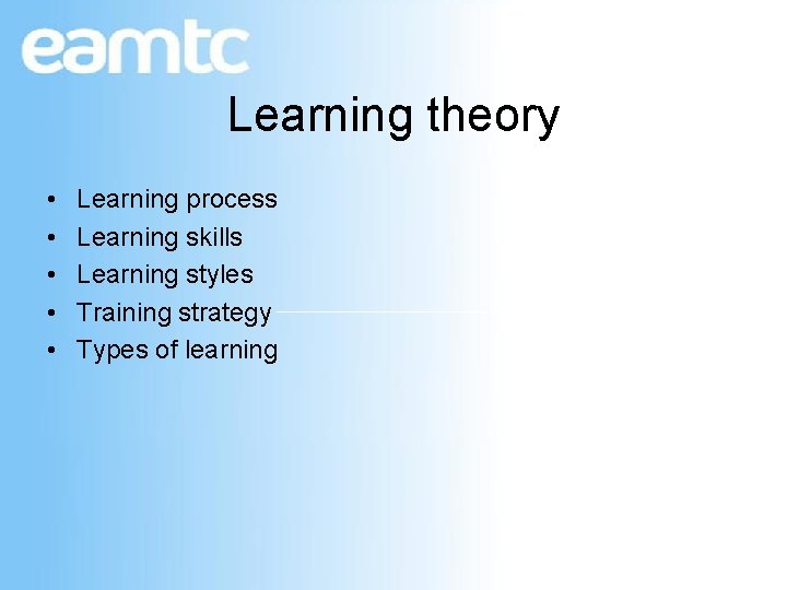 Learning theory • • • Learning process Learning skills Learning styles Training strategy Types