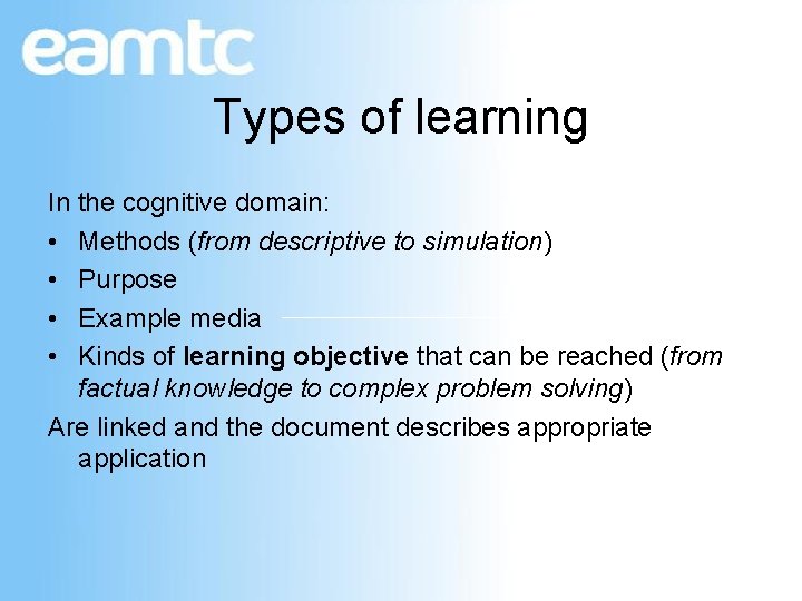Types of learning In the cognitive domain: • Methods (from descriptive to simulation) •
