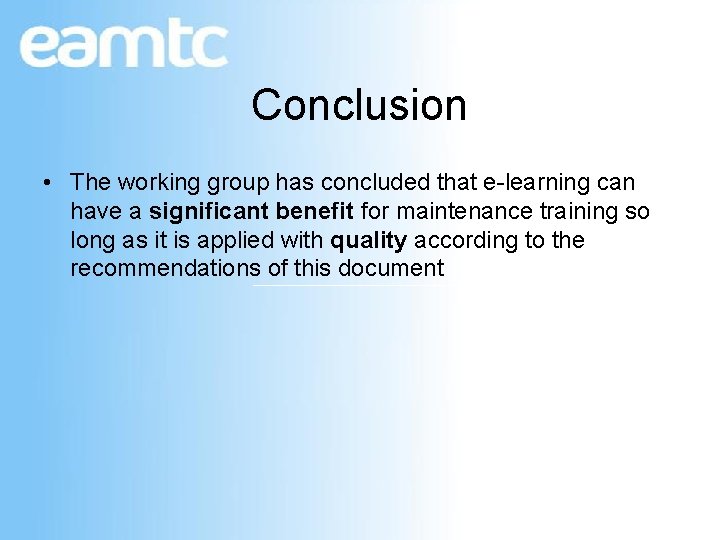 Conclusion • The working group has concluded that e-learning can have a significant benefit