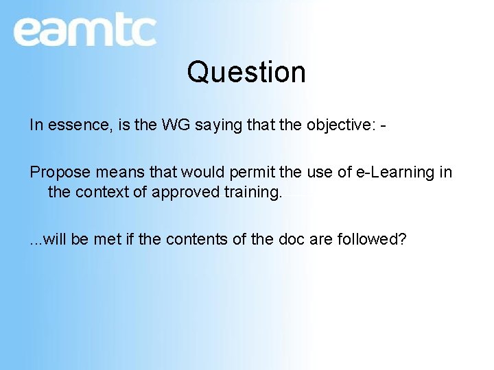 Question In essence, is the WG saying that the objective: Propose means that would