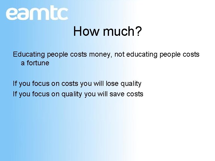 How much? Educating people costs money, not educating people costs a fortune If you