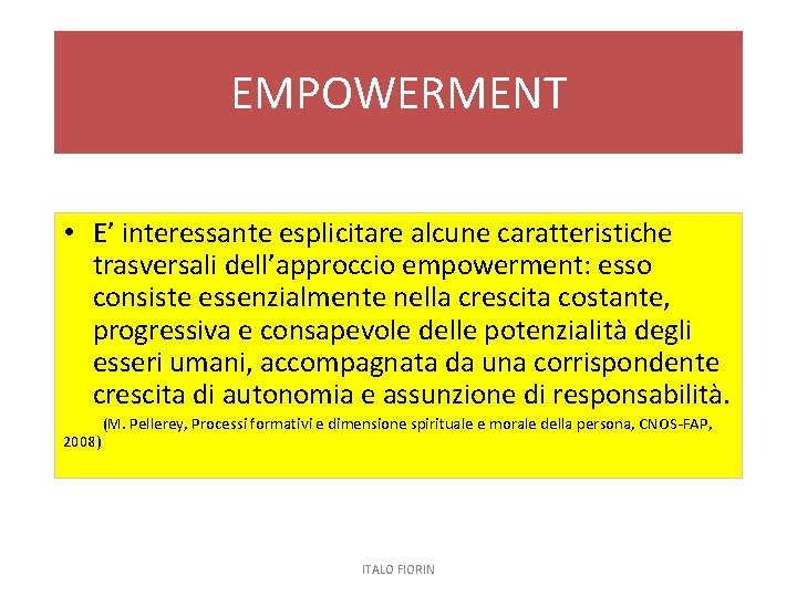 EMPOWERMENT • E’ interessante esplicitare alcune caratteristiche trasversali dell’approccio empowerment: esso consiste essenzialmente nella