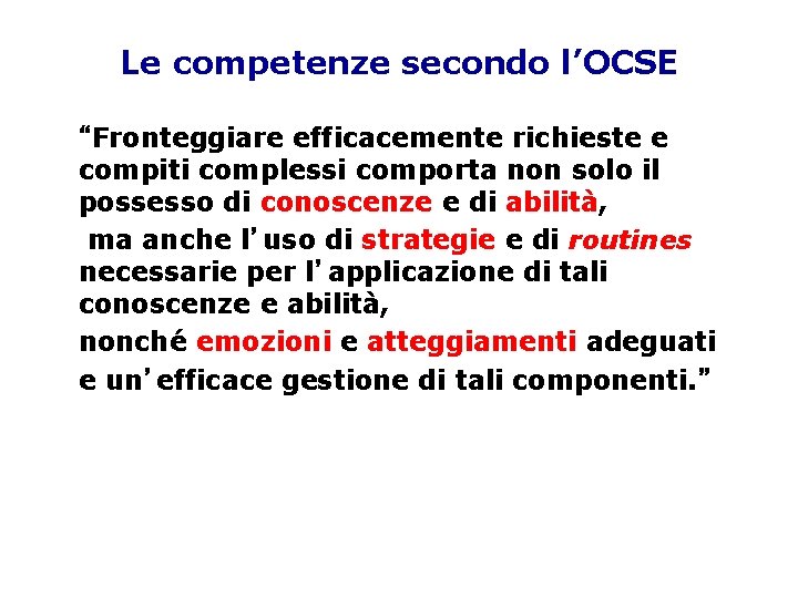 Le competenze secondo l’OCSE “Fronteggiare efficacemente richieste e compiti complessi comporta non solo il