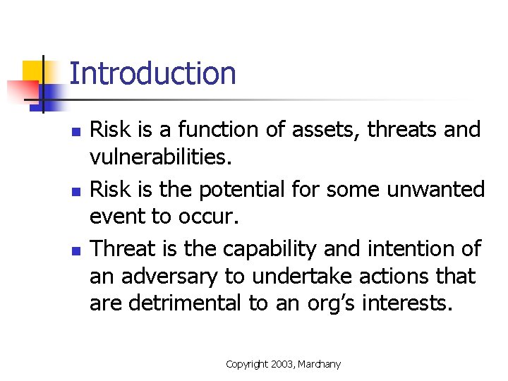 Introduction n Risk is a function of assets, threats and vulnerabilities. Risk is the