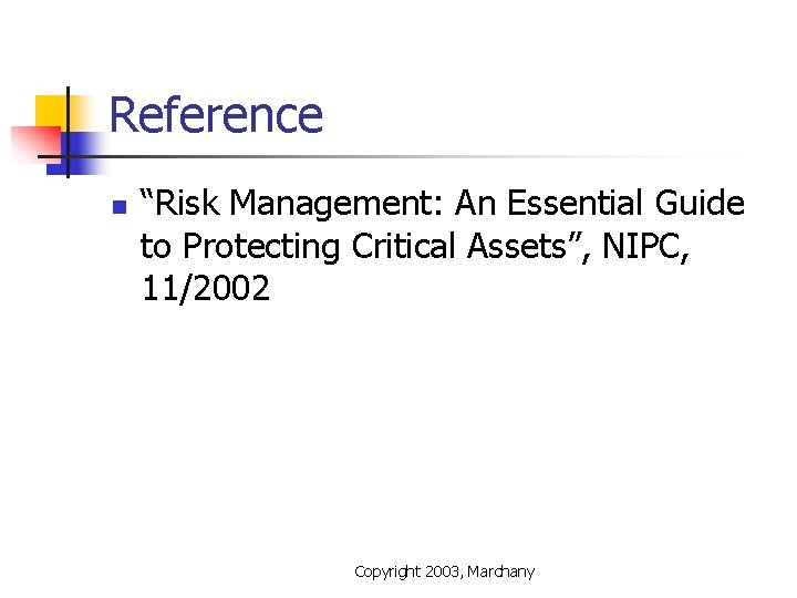 Reference n “Risk Management: An Essential Guide to Protecting Critical Assets”, NIPC, 11/2002 Copyright