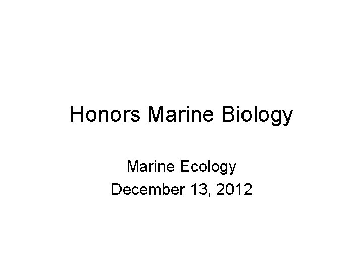 Honors Marine Biology Marine Ecology December 13, 2012 