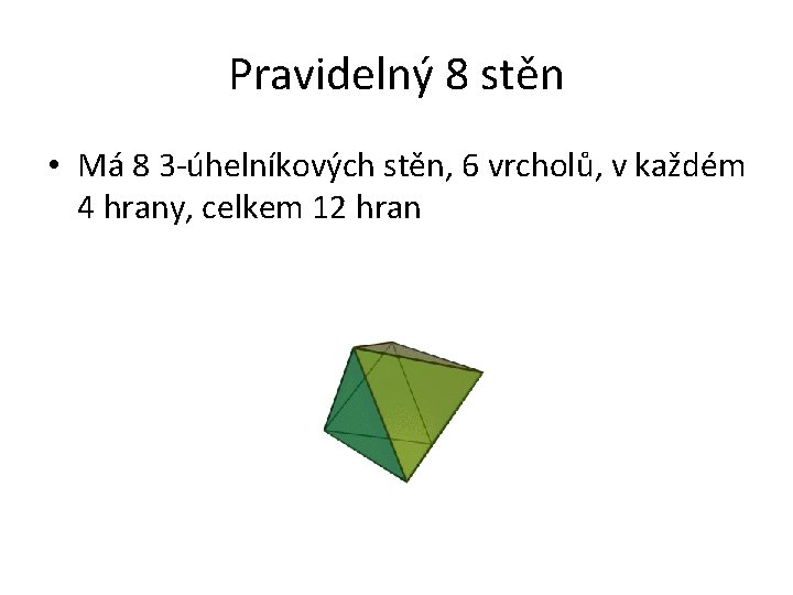 Pravidelný 8 stěn • Má 8 3 -úhelníkových stěn, 6 vrcholů, v každém 4