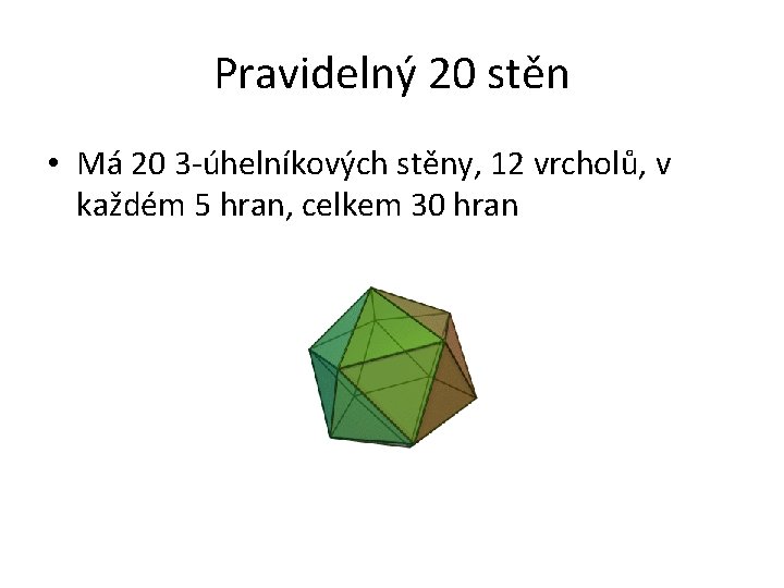 Pravidelný 20 stěn • Má 20 3 -úhelníkových stěny, 12 vrcholů, v každém 5