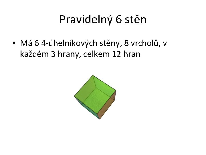 Pravidelný 6 stěn • Má 6 4 -úhelníkových stěny, 8 vrcholů, v každém 3