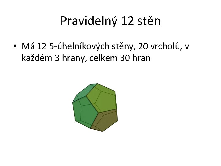 Pravidelný 12 stěn • Má 12 5 -úhelníkových stěny, 20 vrcholů, v každém 3