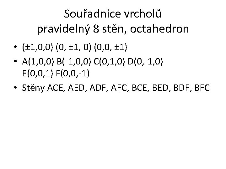 Souřadnice vrcholů pravidelný 8 stěn, octahedron • (± 1, 0, 0) (0, ± 1,