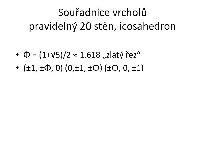 Souřadnice vrcholů pravidelný 20 stěn, icosahedron • Φ = (1+√ 5)/2 ≈ 1. 618