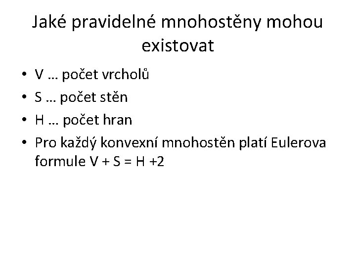 Jaké pravidelné mnohostěny mohou existovat • • V … počet vrcholů S … počet