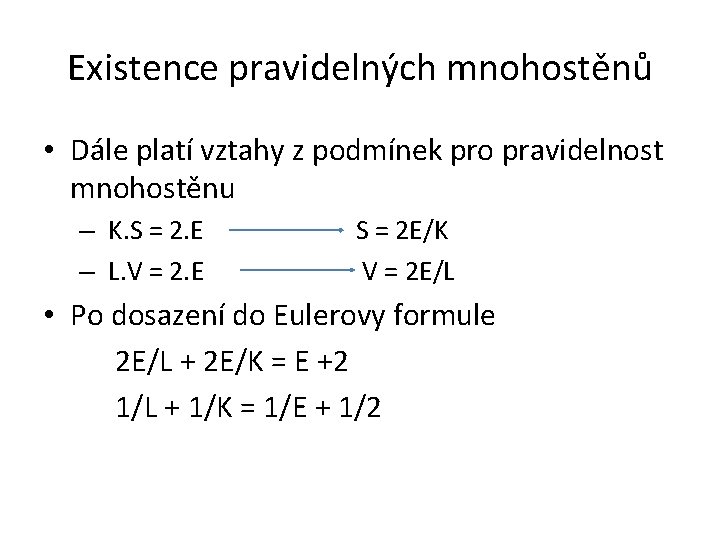 Existence pravidelných mnohostěnů • Dále platí vztahy z podmínek pro pravidelnost mnohostěnu – K.