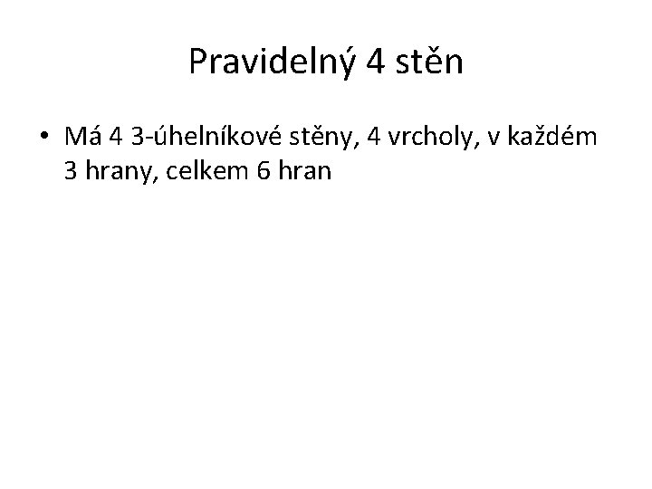 Pravidelný 4 stěn • Má 4 3 -úhelníkové stěny, 4 vrcholy, v každém 3