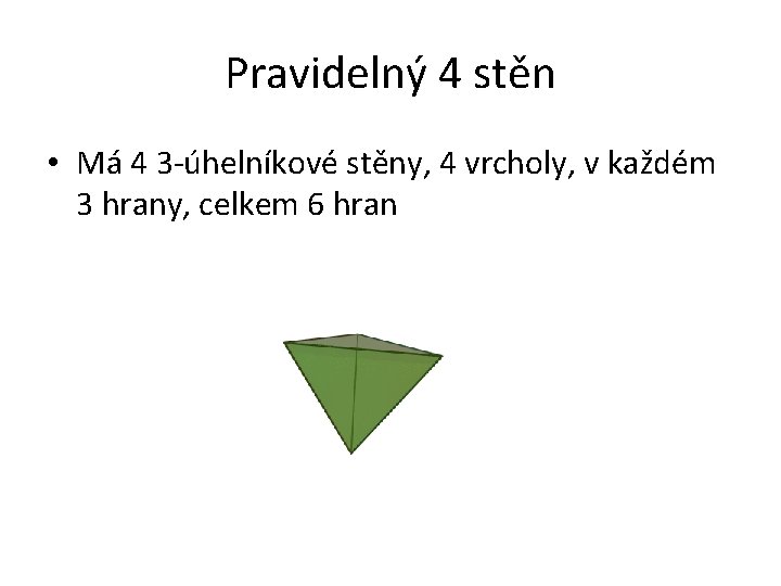 Pravidelný 4 stěn • Má 4 3 -úhelníkové stěny, 4 vrcholy, v každém 3