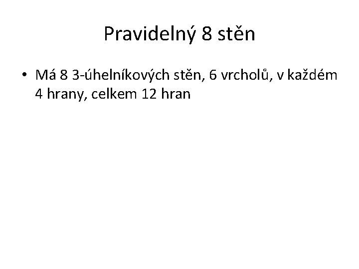 Pravidelný 8 stěn • Má 8 3 -úhelníkových stěn, 6 vrcholů, v každém 4