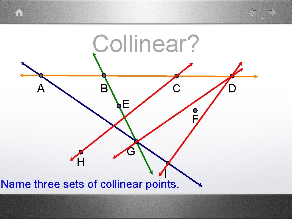 Collinear? A B C D E F H G I Name three sets of