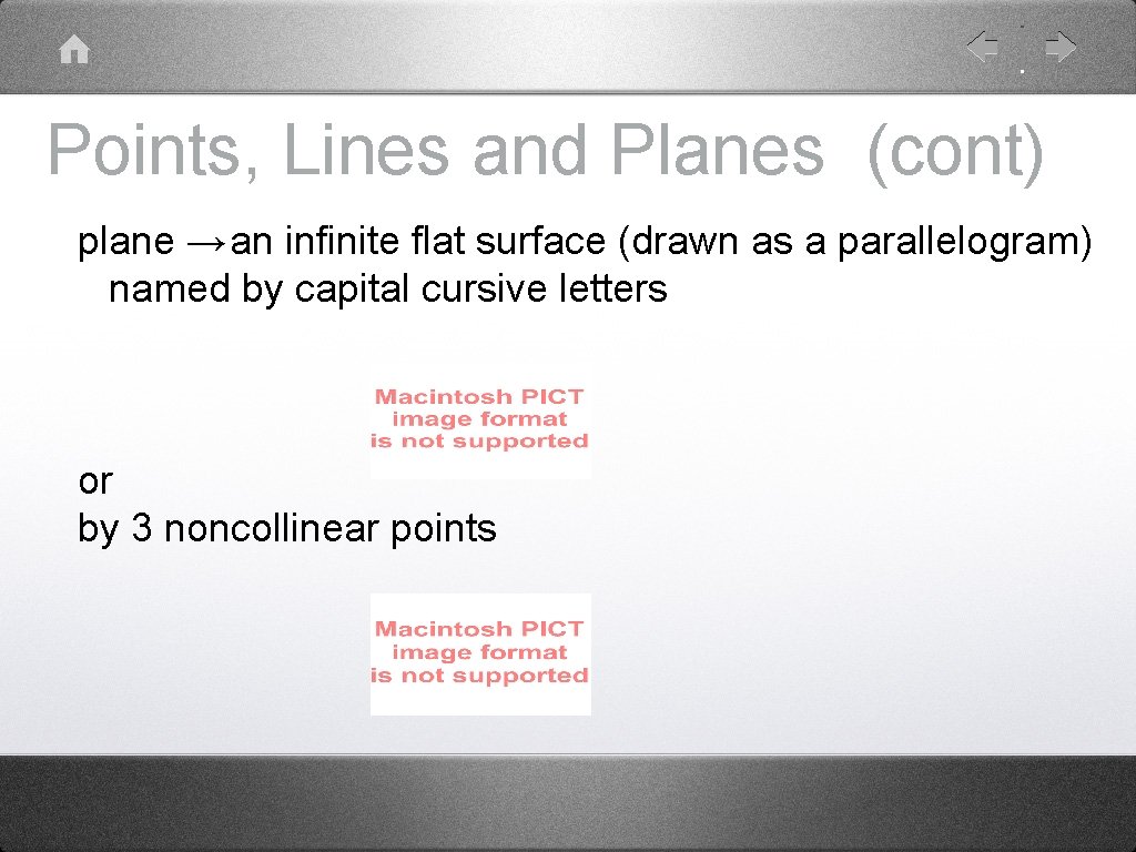 Points, Lines and Planes (cont) plane → an infinite flat surface (drawn as a