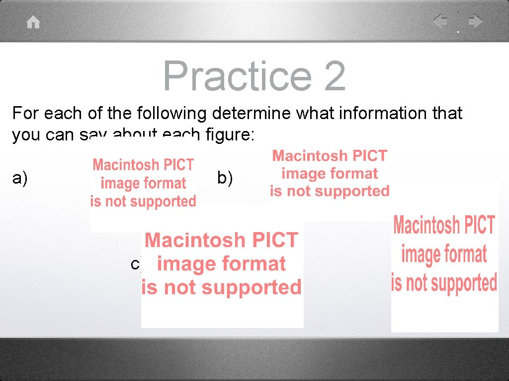 Practice 2 For each of the following determine what information that you can say