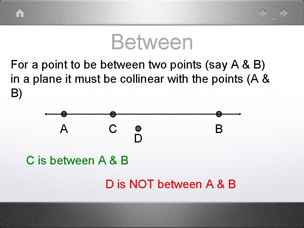 Between For a point to be between two points (say A & B) in