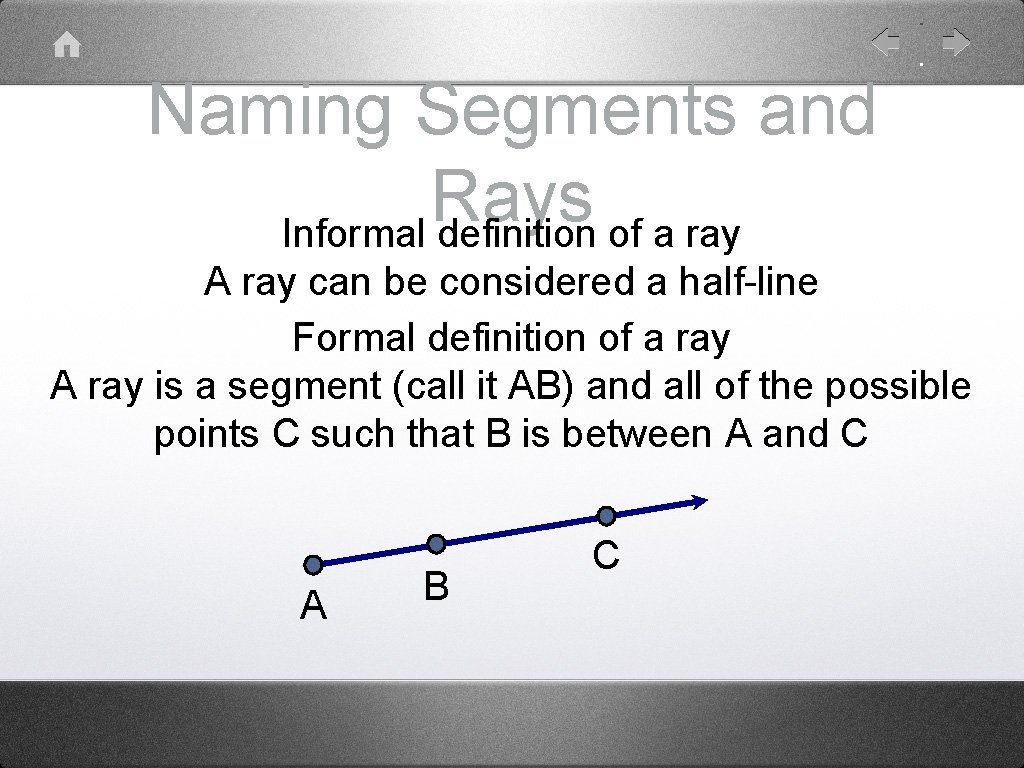Naming Segments and Rays Informal definition of a ray A ray can be considered