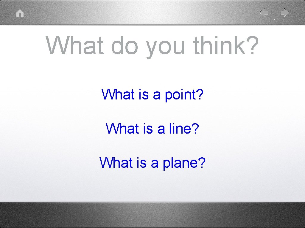 What do you think? What is a point? What is a line? What is